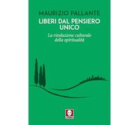 Liberi dal pensiero unico. La rivoluzione culturale della spiritualità