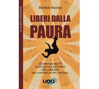 Liberi dalla paura. Gli insegnamenti di un'antica dottrina per liberarsi dal controllo del sistema