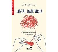 Liberi dall'ansia. Conoscerla, gestirla, scioglierla