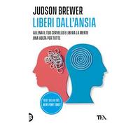 Liberi dall'ansia. Conoscerla, gestirla, scioglierla