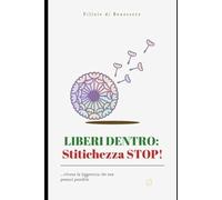 LIBERI DENTRO: Stitichezza STOP!: ....ritrova la leggerezza che non pensavi possibile