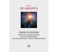 Liberi di credere. Interviste a protagonisti sulle strade di Dio da Enzo Bianchi a Carlo Maria Martini