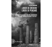 Liberi di credere, liberi di pensare. In dialogo tra scienza e fede nel cambiamento d'epoca «in bilico tra Santi e falsi dei»
