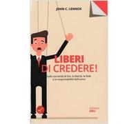 Libri Lennox John C. - Liberi Di Credere Sulla Sovranita Di Dio, La Liberta, La