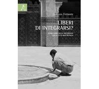 Liberi di integrarsi? Espressioni della differenza nella città multietnica