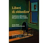 Liberi di obbedire. Anatomia silenziosa del potere che ci abita -