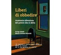Liberi di obbedire. Anatomia silenziosa del potere che ci abita