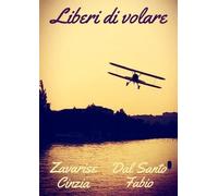 Liberi di volare di Cinzia Zavarise, Fabio Dal Santo, 2022, Youcanprint