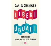 Liberi e uguali. Manifesto per una società giusta [Paperback] Chandler, Daniel