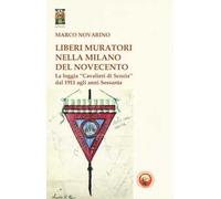 Liberi Muratori nella Milano del Novecento. La loggia «Cavalieri di Scozia» dal 1911 agli anni Sessanta