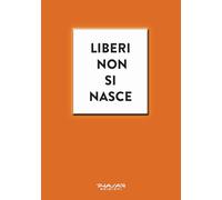 Liberi non si nasce