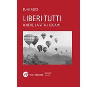 Liberi tutti. Il bene, la vita, i legami