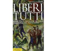 Liberi tutti. Manicomi e psichiatri in Italia: una storia del Novecento