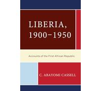 Liberia, 1900-1950: Accounts of the First African Republic