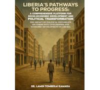Liberia’s Pathways to Progress: A Comprehensive Platform for Socio-Economic Development and Political Transformation