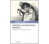 Liberismo, protezionismo, fascismo. Un giudizio di Luigi Einaudi