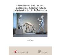 Libri Libero Andreotti E Il Rapporto Con L'antico Nella Scultura Italiana Del Pr