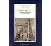 Libero Andreotti. Trent'anni di vita artistica. Lettere allo scultore