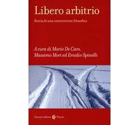 Libero arbitrio. Storia di una controversia filosofica