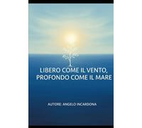 Libero come il vento, profondo come il mare: meditazione e saggezza buddhista per coltivare calma, presenza e felicità quotidiana