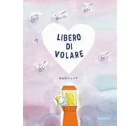 Libero di volare. Ediz. a colori