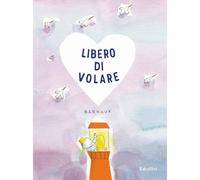 Libero di volare. Ediz. a colori
