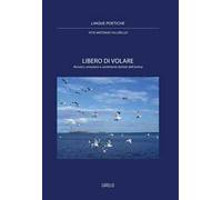 Libero di volare. Pensieri, emozioni e sentimenti dettati dall'anima