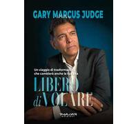 Libero di volare. Un viaggio di trasformazione che cambierà anche la tua vita