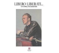 Libero Liberati... Un uomo, una leggenda