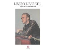 Libero Liberati... Un uomo, una leggenda - Palmieri Raimondo