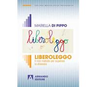 Liberoleggo. Il mio metodo per superare la dislessia