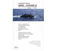 Libers... de scignî lâ-Liberi... di dover partire-Libres... de dovoir partir. Testo friulano e italiano. Testo arabo e francese a fronte