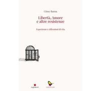 Libertà, amore e altre resistenze. Esperienze e riflessioni di vita
