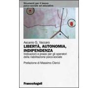 Libertà, autonomia, indipendenza. Indicazioni e prassi per gli operatori della riabilitazione psico-sociale