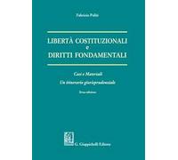 Libertà costituzionali e diritti fondamentali. Casi e materiali. Un itineriario giurisprudenziale
