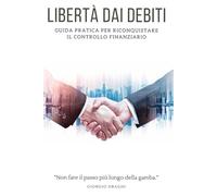 Libertà dai debiti: Guida pratica per riconquistare il controllo finanziario