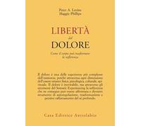 Libertà dal dolore. Come il corpo può trasformare la sofferenza