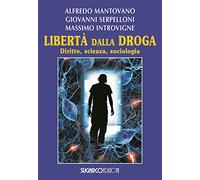 Libertà dalla droga. Diritto, scienza, sociologia