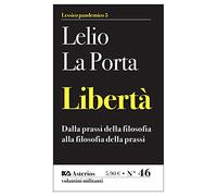 Libertà. Dalla prassi della filosofia alla filosofia della prassi