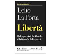 Libertà. Dalla prassi della filosofia alla filosofia della prassi