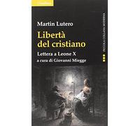 Libertà del cristiano. Lettera a Leone X. Nuova ediz.
