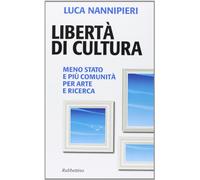 Libertà di cultura. Meno Stato e più comunità per arte e ricerca