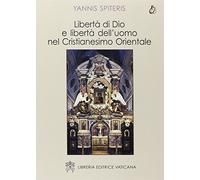 Libertà di Dio e libertà dell'uomo nel cristianesimo orientale
