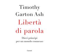 Libertà di parola. Dieci principi per un mondo connesso - Timothy