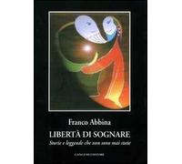 Libertà di sognare. Storie e leggende che non sono mai state