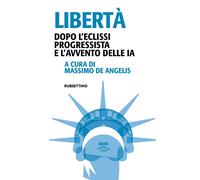 Libertà. Dopo l'eclissi progressista e l'avvento delle IA - 2026