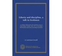 Libertà e disciplina, un discorso con le matricole: un discorso tenuto alla classe delle matricole del college di Yale, 15 ottobre 1915, sulla fondazione della conferenza commemorativa di Ralph Hill