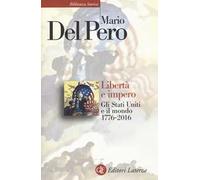 Libertà e impero. Gli Stati Uniti e il mondo 1776-2016. Nuova ediz.