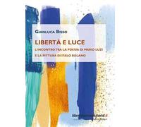 Libertà e luce. L'incontro tra la poesia di Mario Luzi e la pittura di Italo Bolano