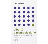 Libertà e manipolazione. Una riflessione sulla società e sulla Chiesa